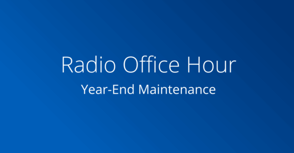 Radio Office Hour - Year-End Maintenance